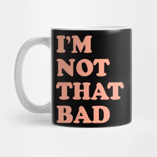 I'm not that bad Mug